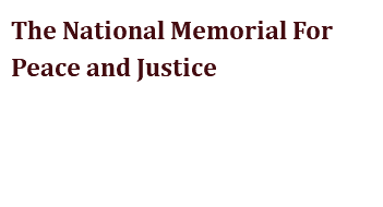 The National Memorial For Peace and Justice